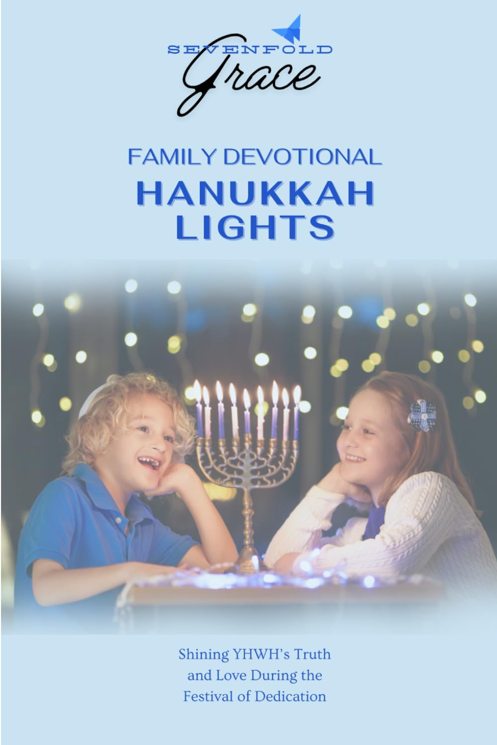 Hanukkah Lights: A Family Devotional: Shining YHWH’s Truth and Love During the Festival of Dedication