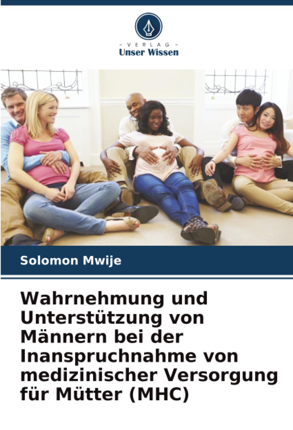 Wahrnehmung und Unterstützung von Männern bei der Inanspruchnahme von medizinischer Versorgung für Mütter (MHC)