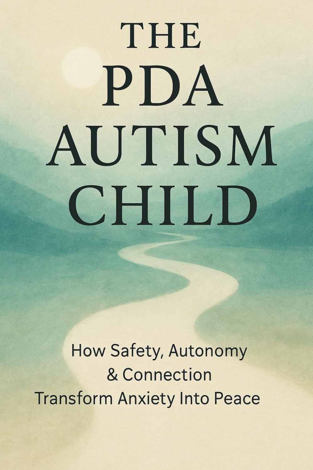 The PDA Autism Child: How Safety, Autonomy & Connection Transform Anxiety Into Peace