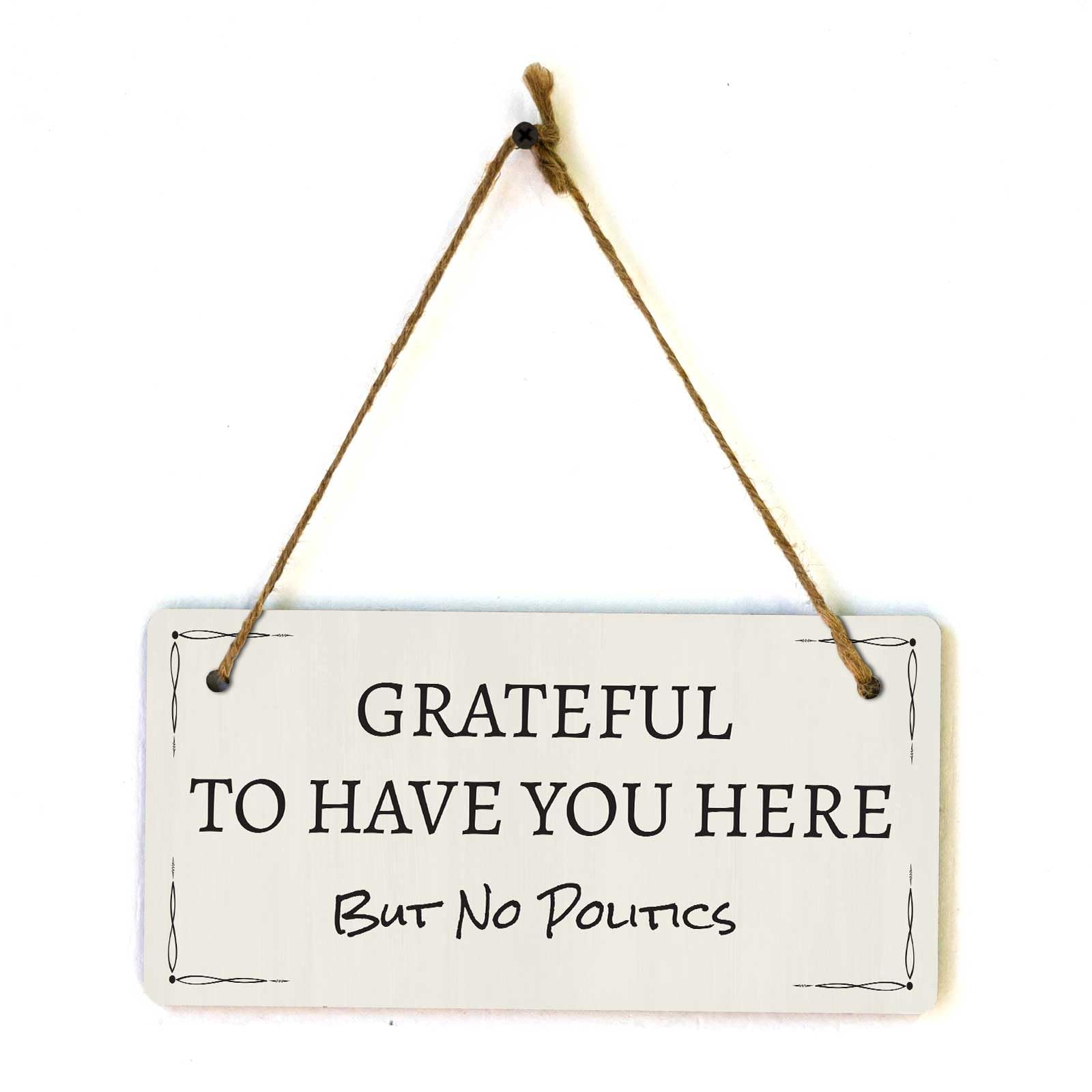 Signs ByLITA Grateful to Have You Here But No Politics | Friendly Hanging Wall or Door Sign for Home (5 x 10”)