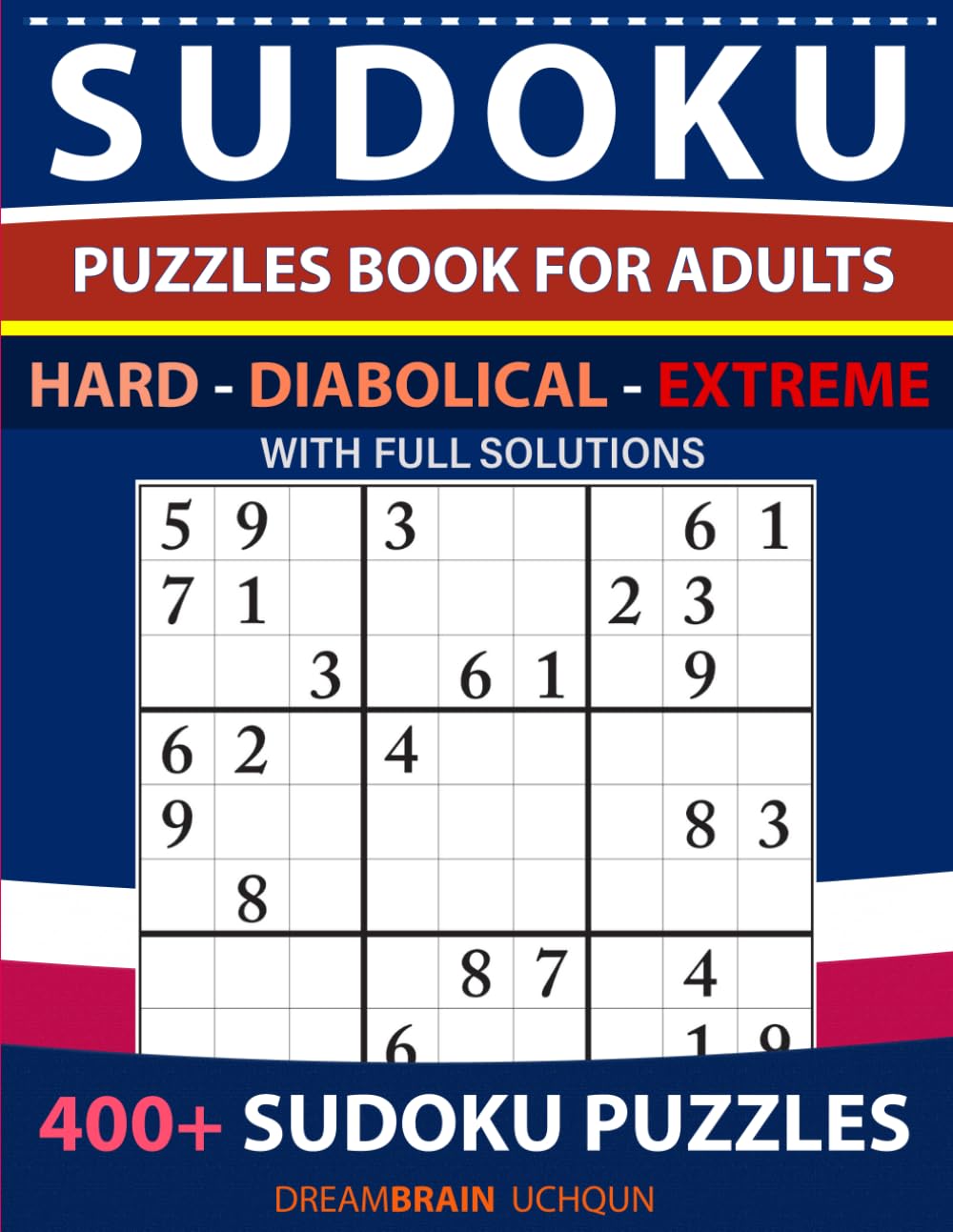 Sudoku Puzzles book for adults 400+ puzzles with full Solutions - Hard, Diabolical, Extreme: 3 levels - HARD, DIABOLICAL, EXTREME Sudoku puzzles book