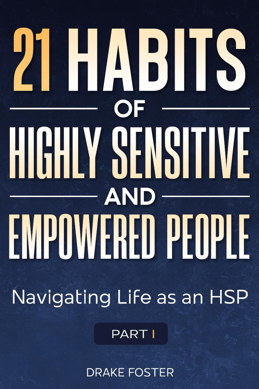 21 Habits of Highly Sensitive and Empowered People Part 1: Navigating Life as an HSP
