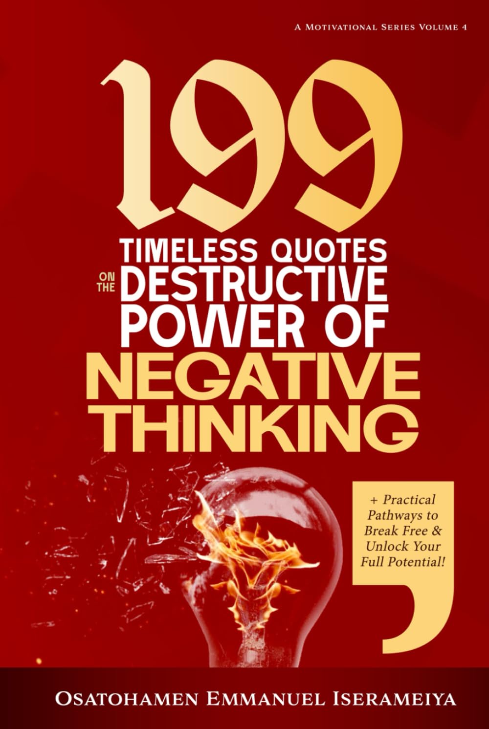 199 Timeless Quotes on the Destructive Power of NEGATIVE THINKING: +Practical Pathways to Break Free & Unlock Your Full Potential.