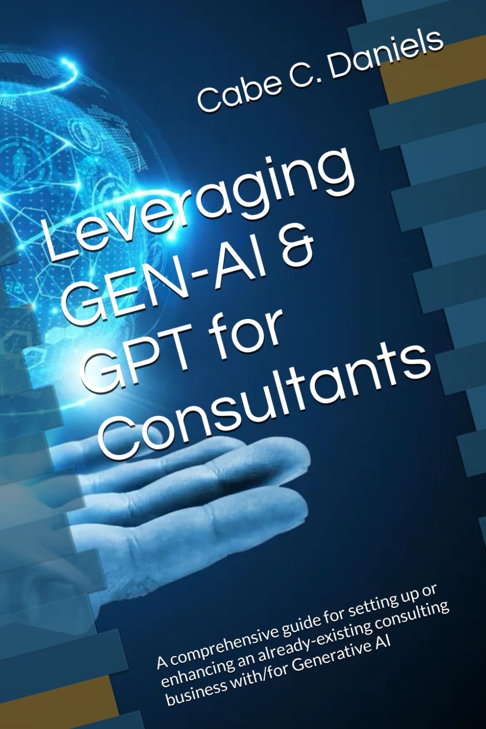 Leveraging GEN-AI & GPT for Consultants: A comprehensive guide for setting up or enhancing an already-existing consulting business with/for Generative AI