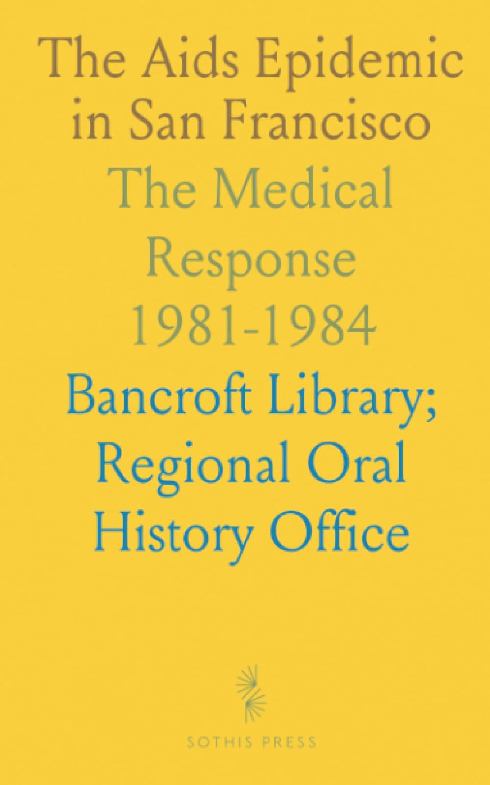 The Aids Epidemic in San Francisco: The Medical Response 1981-1984