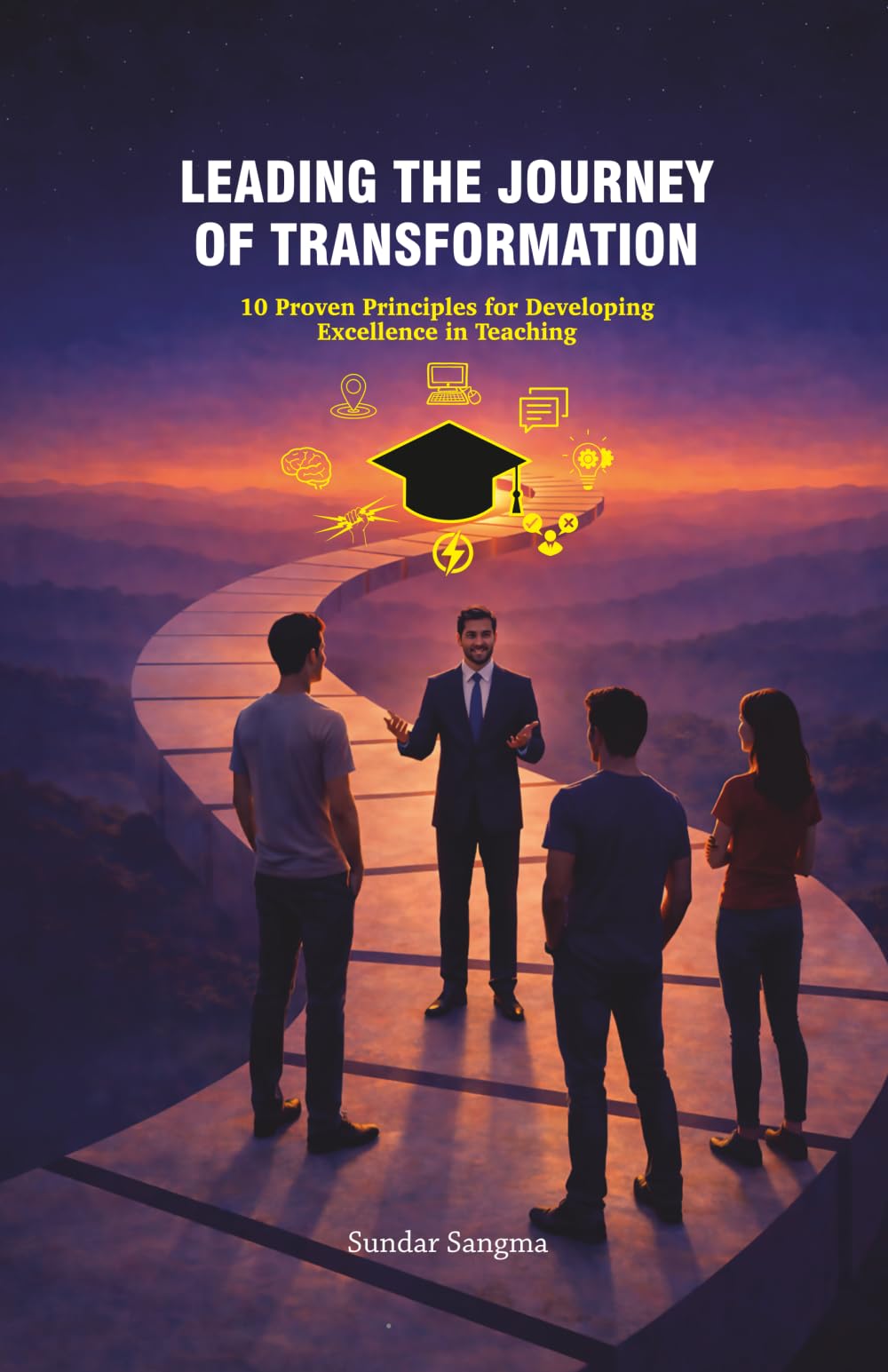 Leading the Journey of Transformation: 10 Proven Principles for Developing Excellence in Teaching