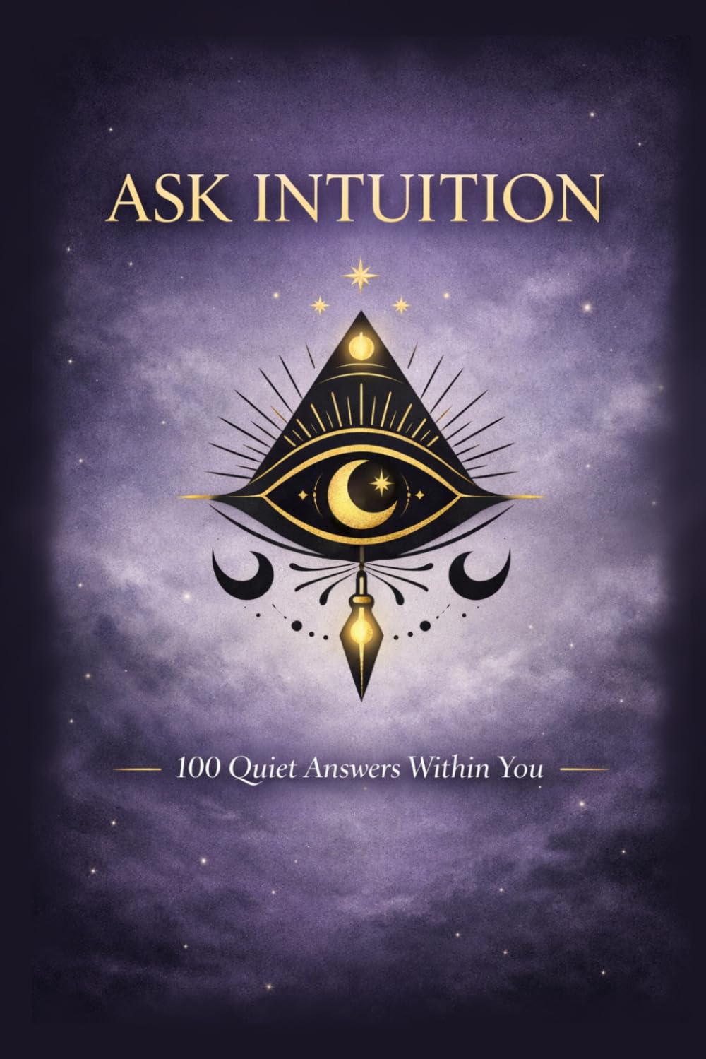 ASK INTUITION: 100 Quiet Answers Within You