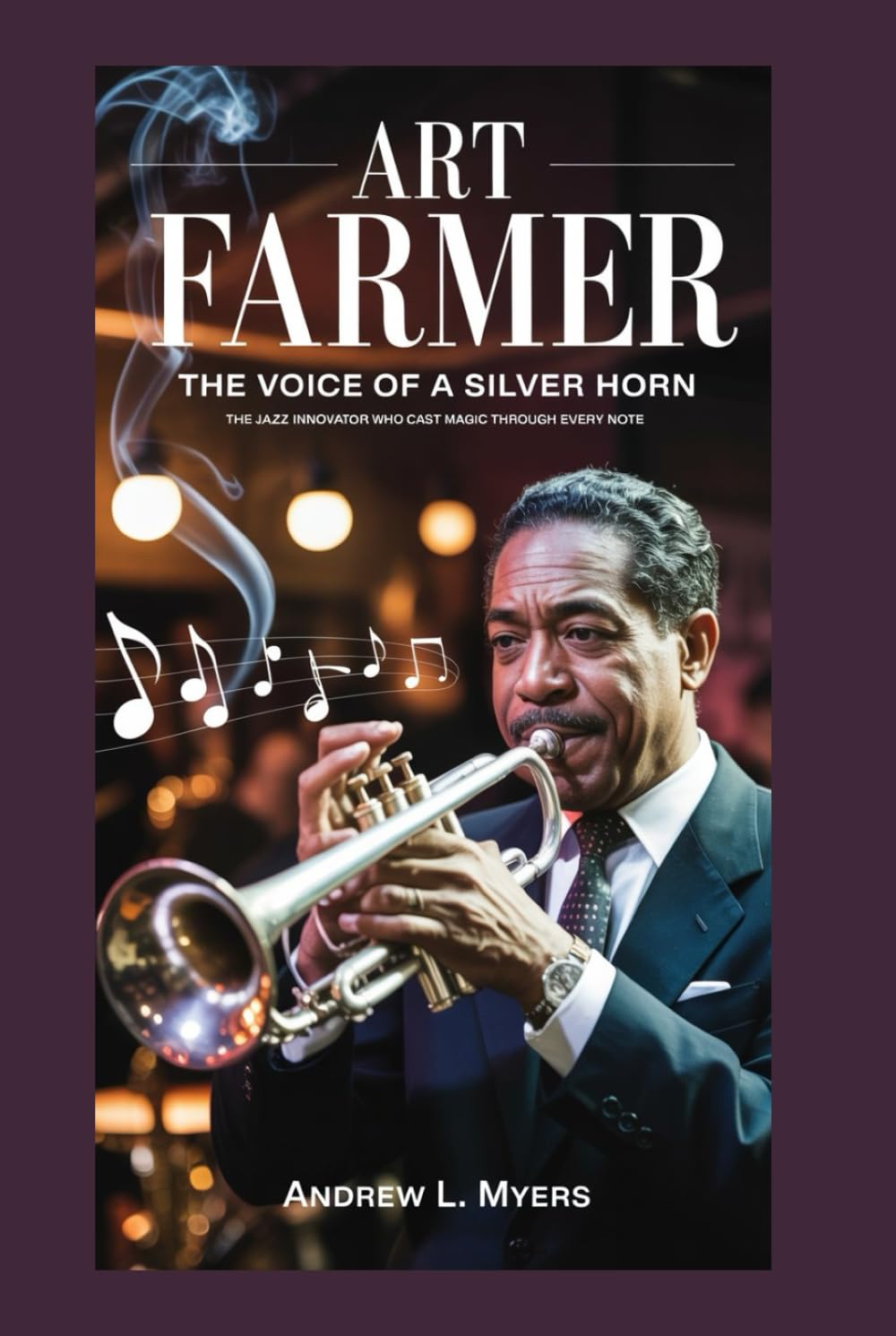 Art Farmer: The Voice of a Silver Horn: The Jazz Innovator Who Cast Magic Through Every Note