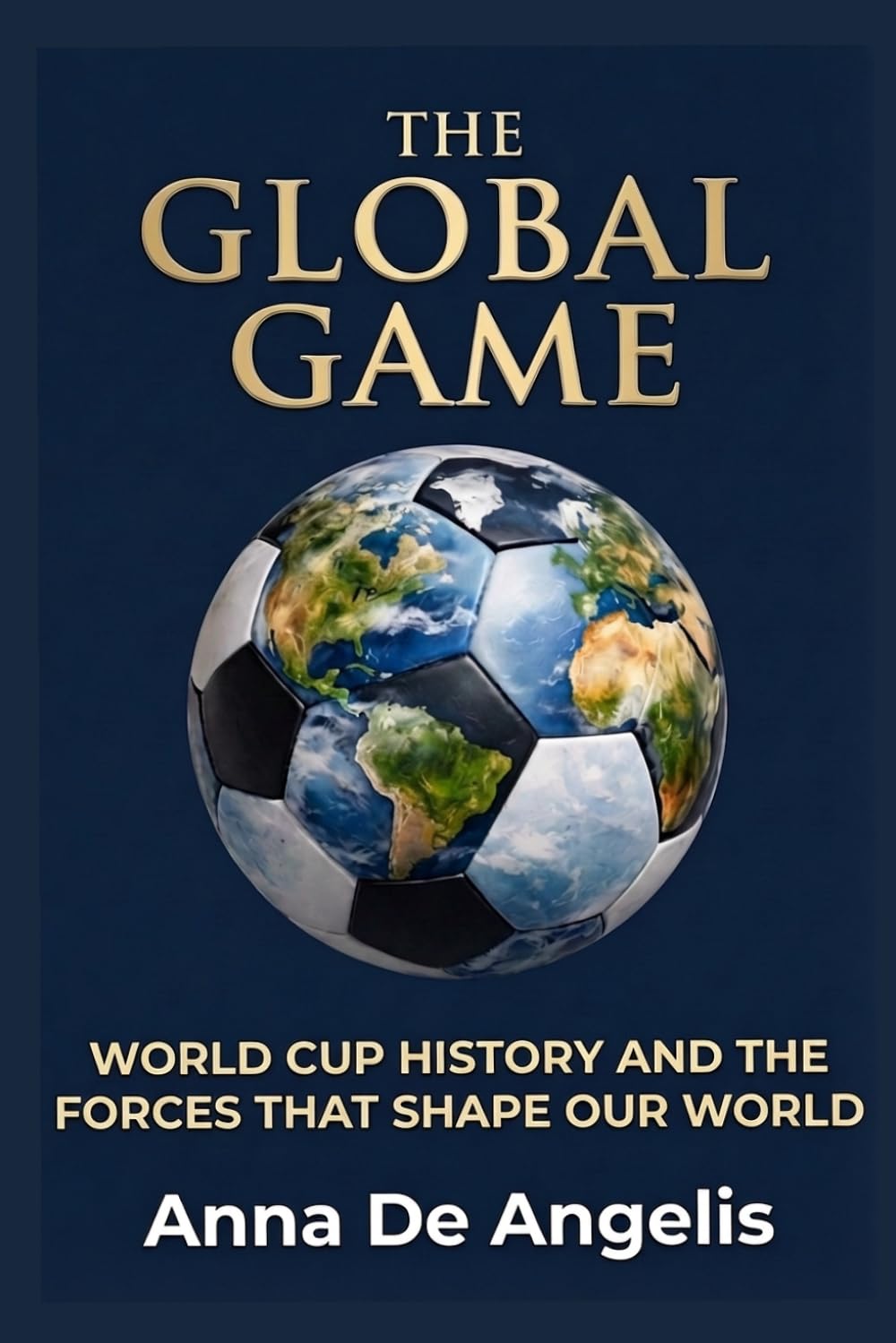 The Global Game: World Cup History and the Forces That Shape Our World