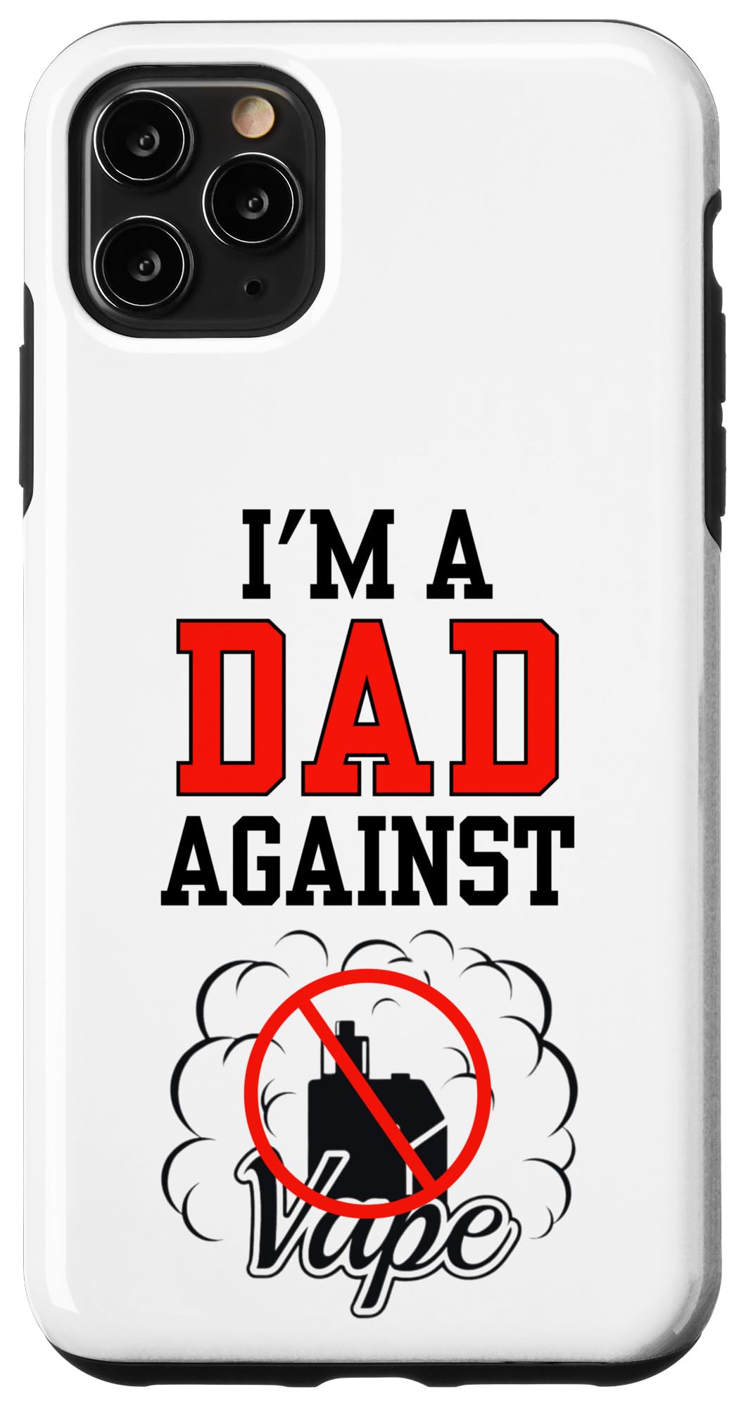 iPhone 11 Pro Max I Am A Dad Against Vaping Non-Smoker Anti-Vape Supporter Case
