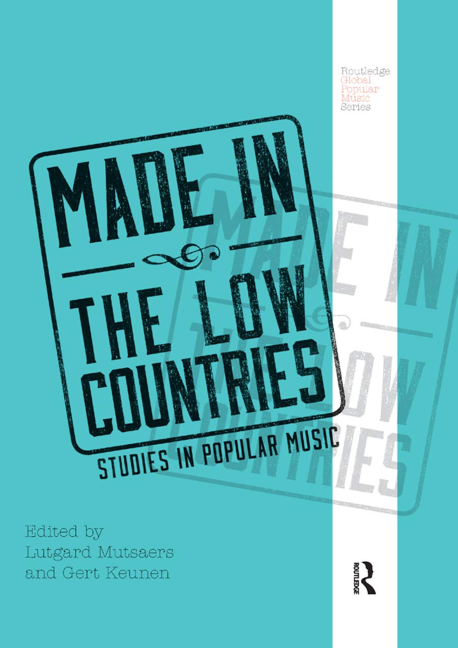 Made in the Low Countries: Studies in Popular Music (Routledge Global Popular Music Series)