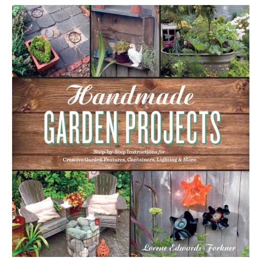 Handmade Garden Projects: Step-by-Step Instructions for Creative Garden Features, Containers, Lighting and More