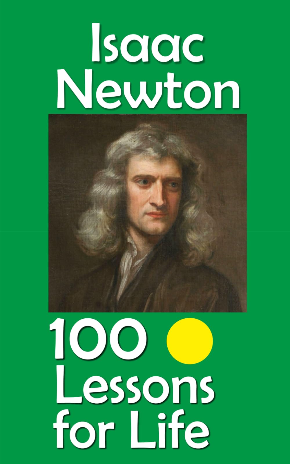 Isaac Newton: 100 Lessons for Life