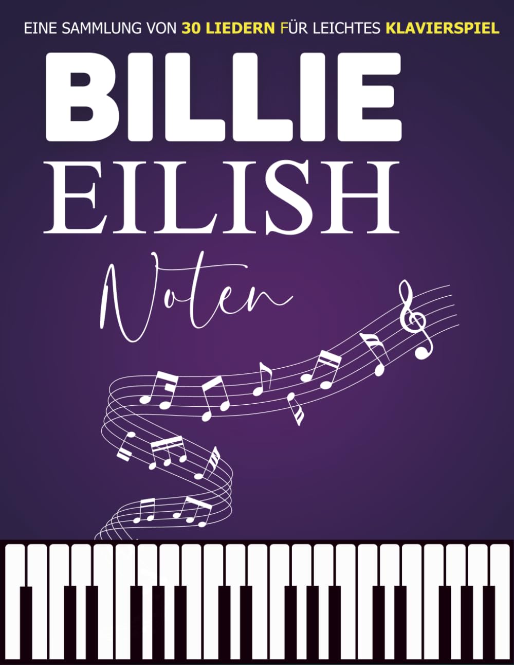 Billie Eilish Noten: Eine Sammlung von 30 Liedern für leichtes Klavierspiel