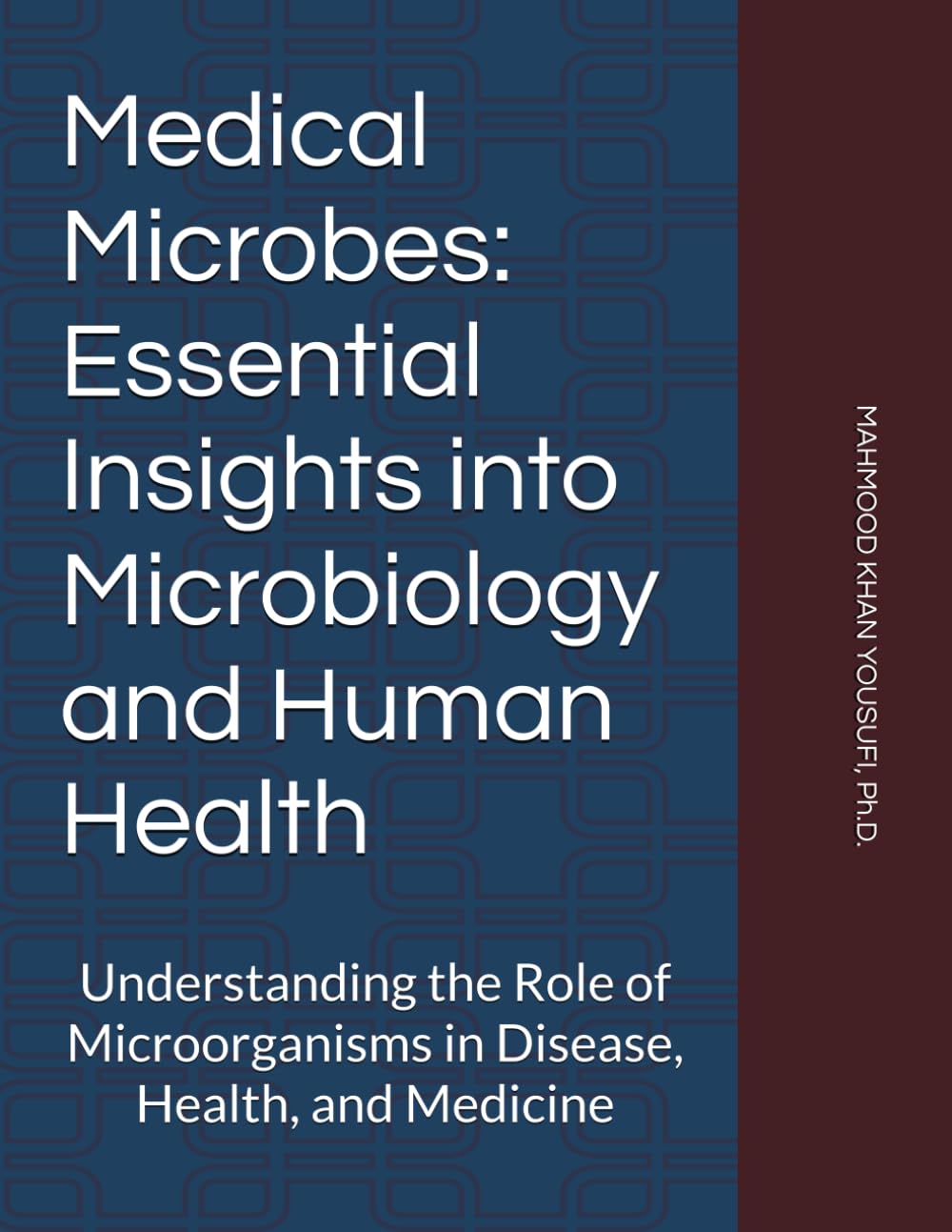 Medical Microbes: Essential Insights into Microbiology and Human Health: Understanding the Role of Microorganisms in Disease, Health, and Medicine