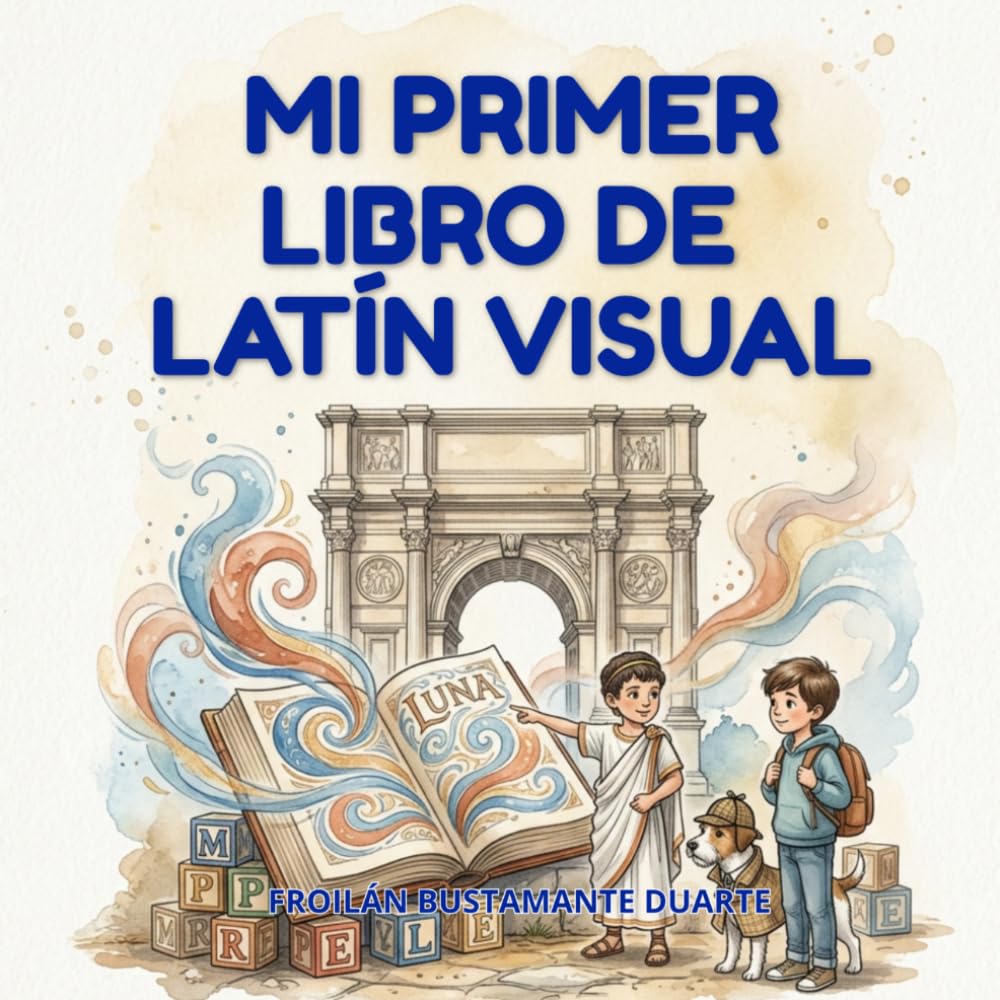 Mi Primer Libro de Latín Visual: Una aventura ilustrada para descubrir las raíces de nuestro idioma.