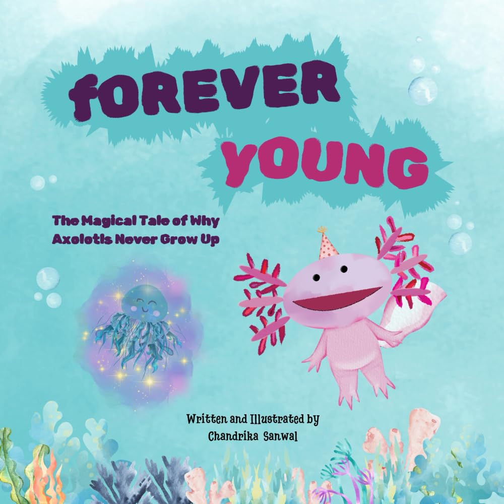 Forever Young: The Magical Tale of Why Axolotls Never Grow Up