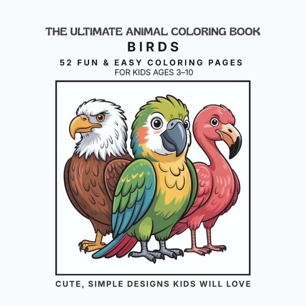 The Ultimate Animal Coloring Book: Birds: Easy and Fun Birds Coloring Book for Kids Ages 3-10