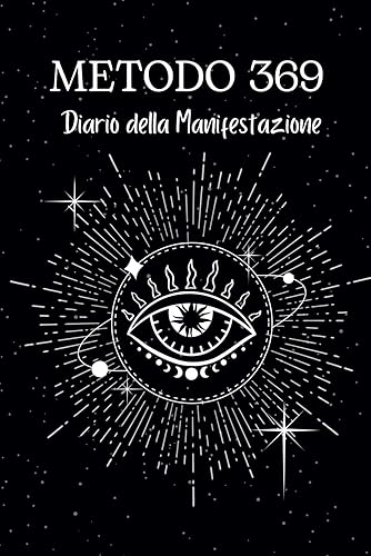 Metodo 369: Diario della manifestazione con schede giornaliere per attrarre la realtà che desideri