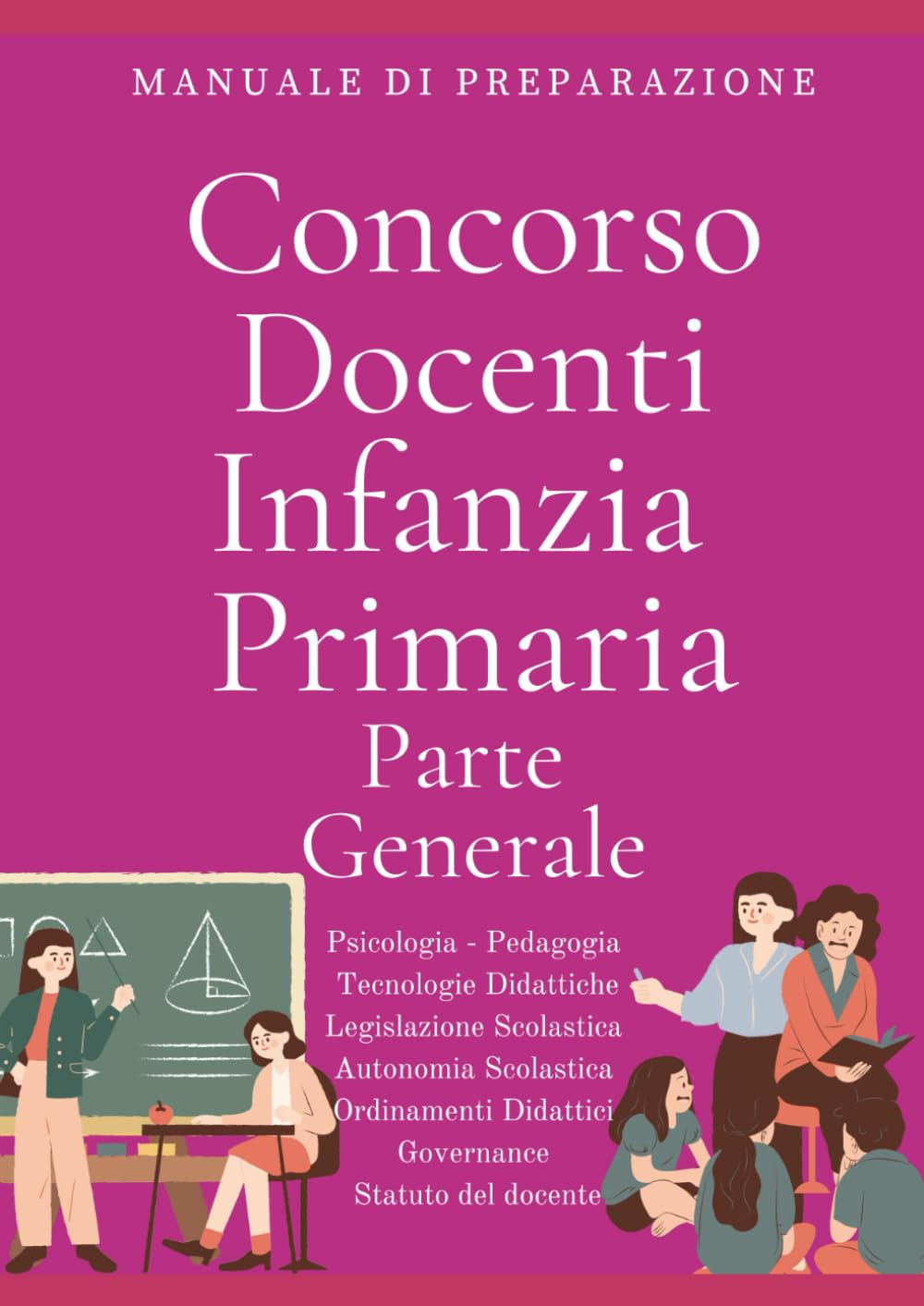 Concorso Docenti Infanzia e Primaria parte GENERALE: Manuale di preparazione