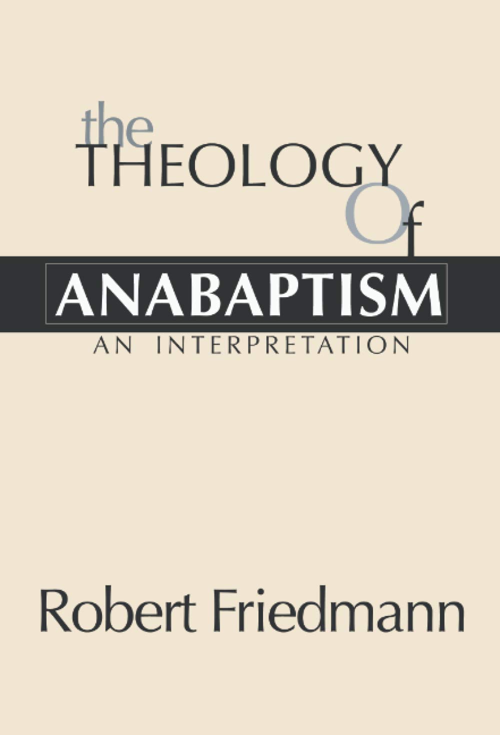 The Theology of Anabaptism (Studies in Anabaptist and Mennonite History)