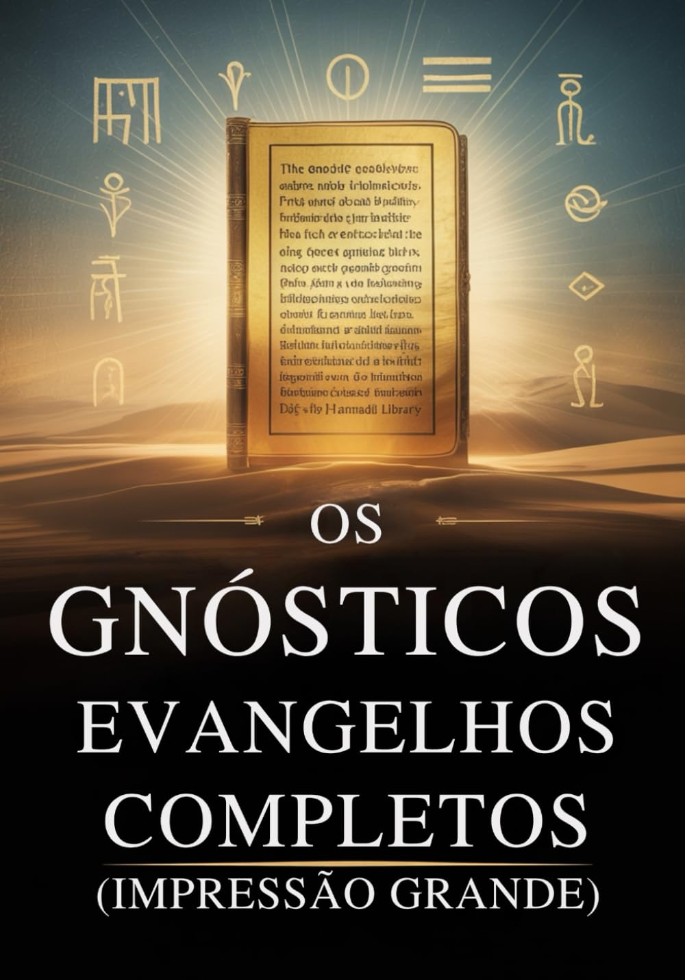 Os Evangelhos Gnósticos Completos (Impressão Grande): 15 Textos Sagrados da Biblioteca de Nag Hammadi, incluindo Tomé, Maria, Judas, Filipe e Mais