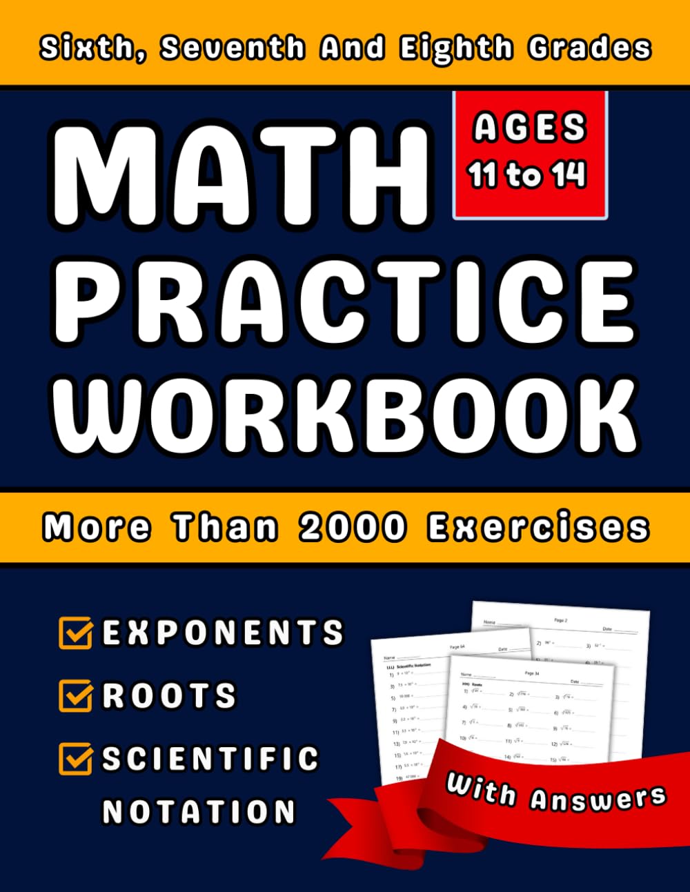 Exponents, Roots And Scientific Notation Math Workbook For Grades 6-8: Math Practice Workbook (Ages 11-14) With More Than 2000 Exercises With Answers