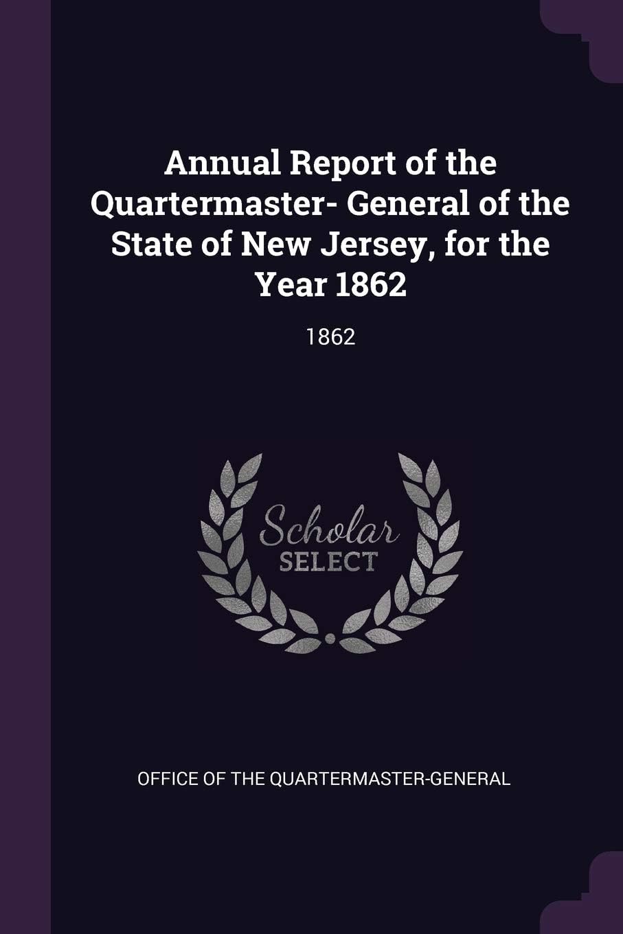 Annual Report of the Quartermaster- General of the: 1862