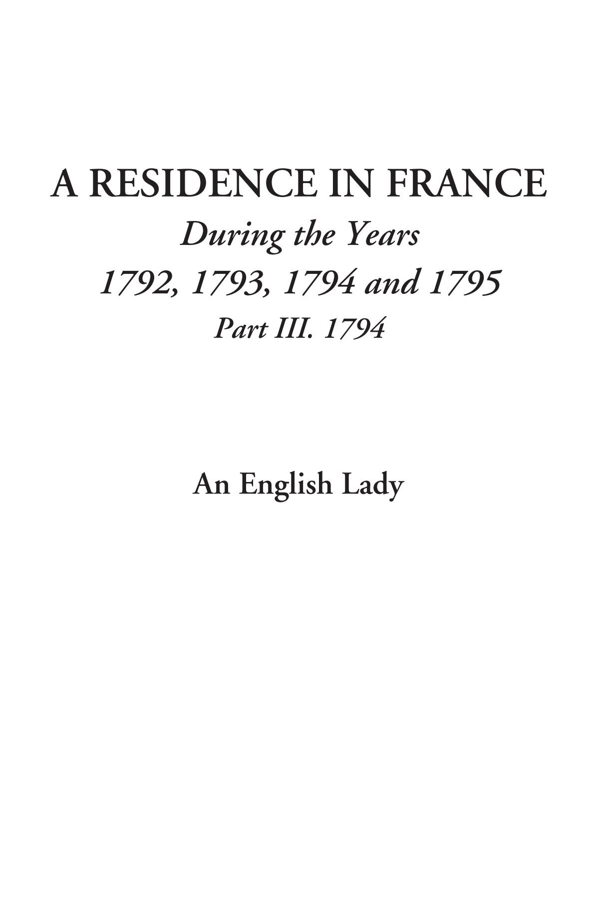 A Residence in France (During the Years 1792, 1793, 1794 and 1795, Part III. 1794)