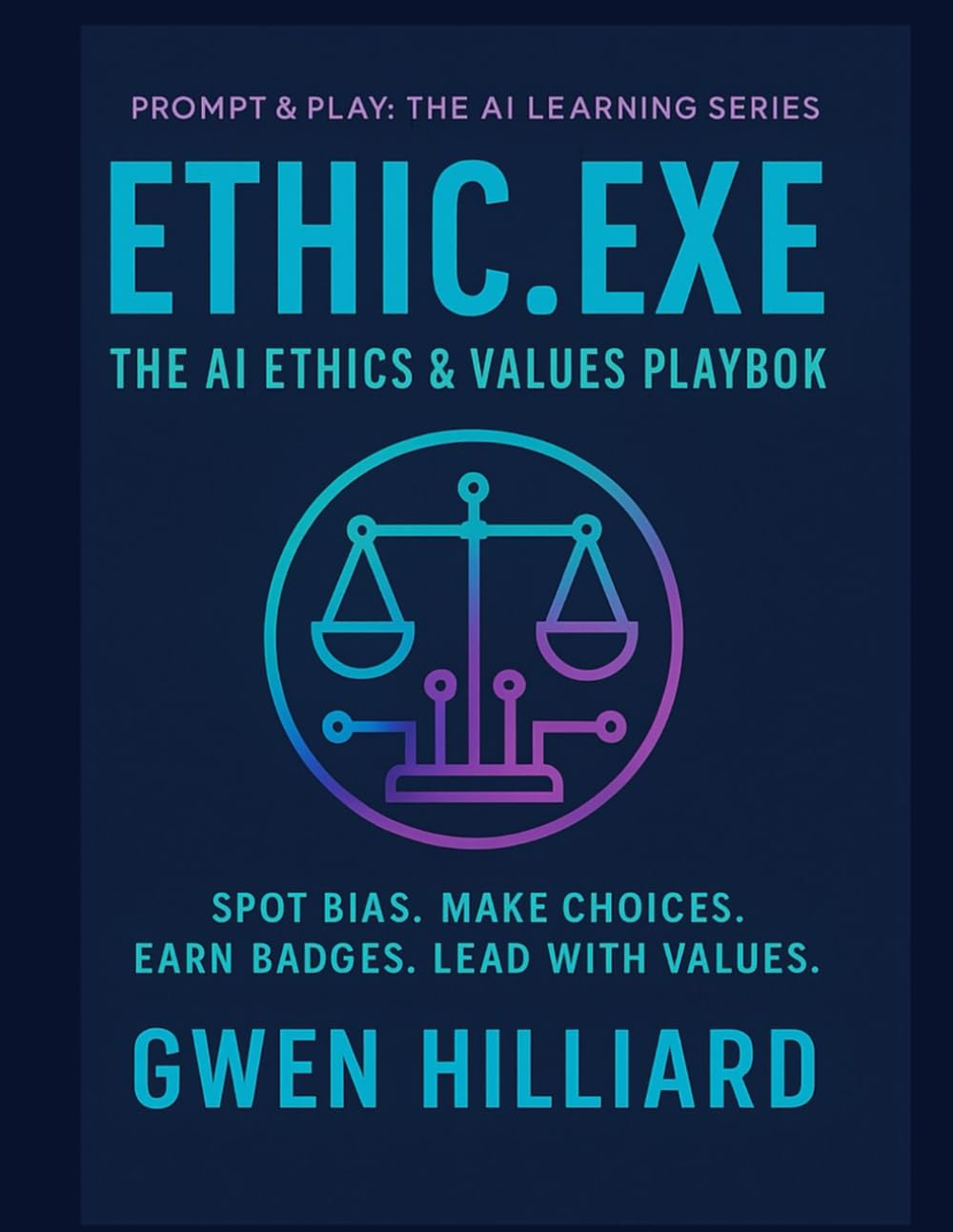 ETHIC.EXE: The AI Ethics & Values Playbook (Prompt & Play: The AI Learning Series)