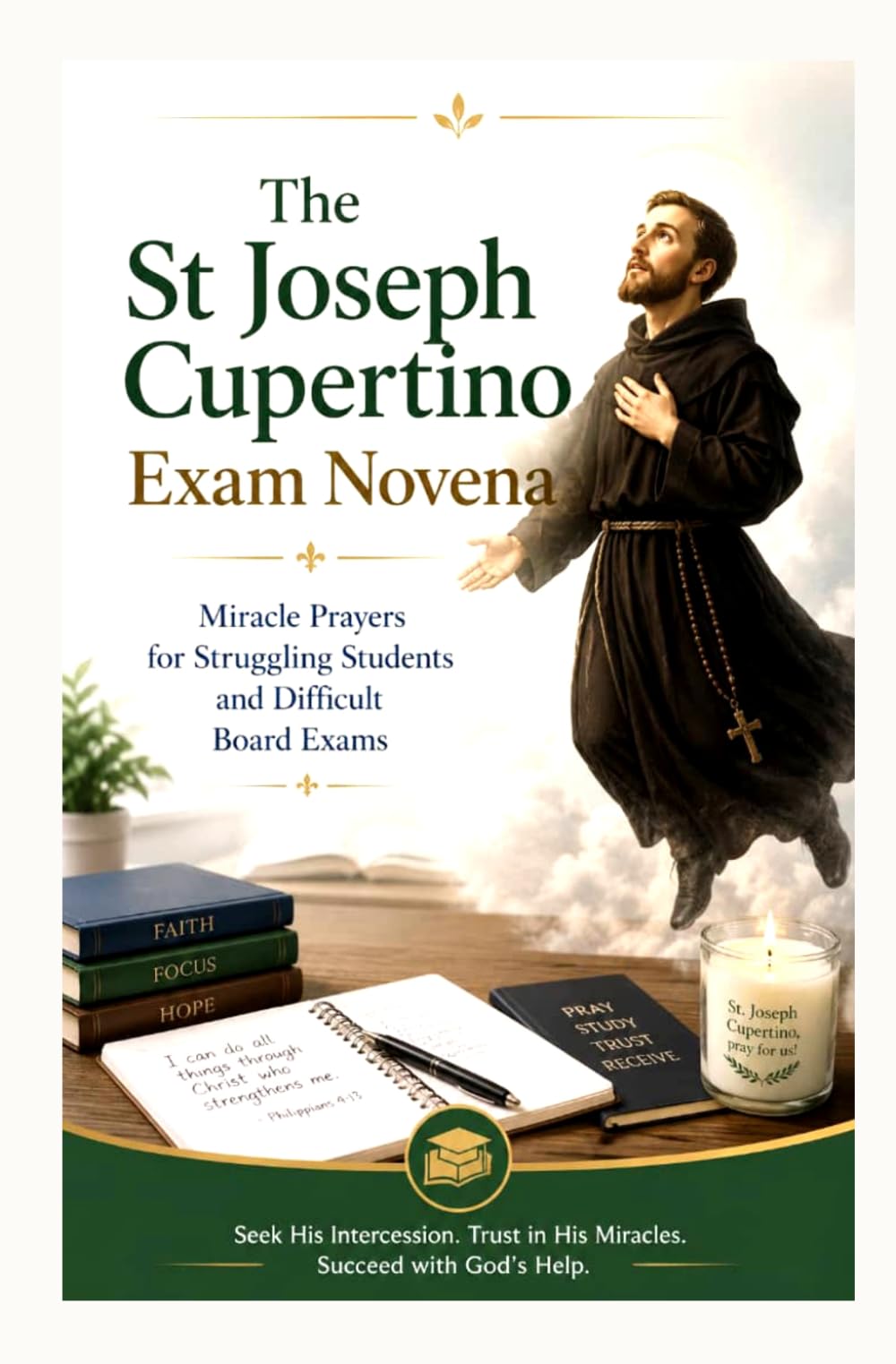 The St Joseph Cupertino Exam Novena: Miracle Prayers for Struggling Students and Difficult Board Exams