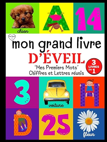 Mon Grand Livre d'Éveil: Édition Spéciale : 'Mes Premiers Mots', Chiffres et Lettres Réunis. Mon Imagier de Tous les Jours, Essentiel et ... Apprentissage Ludique à l'École Maternelle.