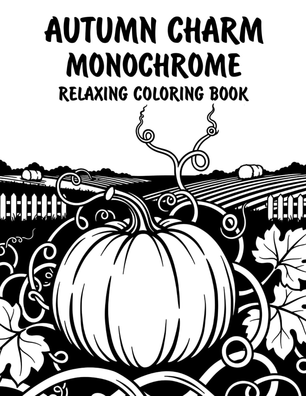 Autumn Charm Monochrome Relaxing Coloring Book: Peaceful Illustrations of Cozy Autumn Charm for Relaxation and Stress Relief Using Just One Color!