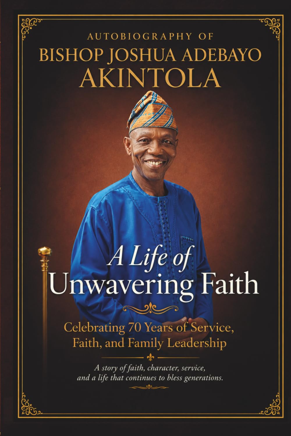 A Life of Unwavering Faith: The Autobiography of BISHOP ADEBAYO JOSHUA AKINTOLA