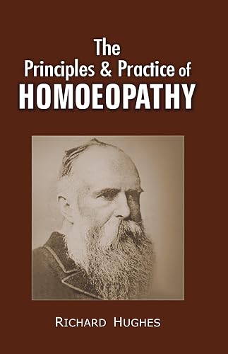The Principles and Practice of Homeopathy