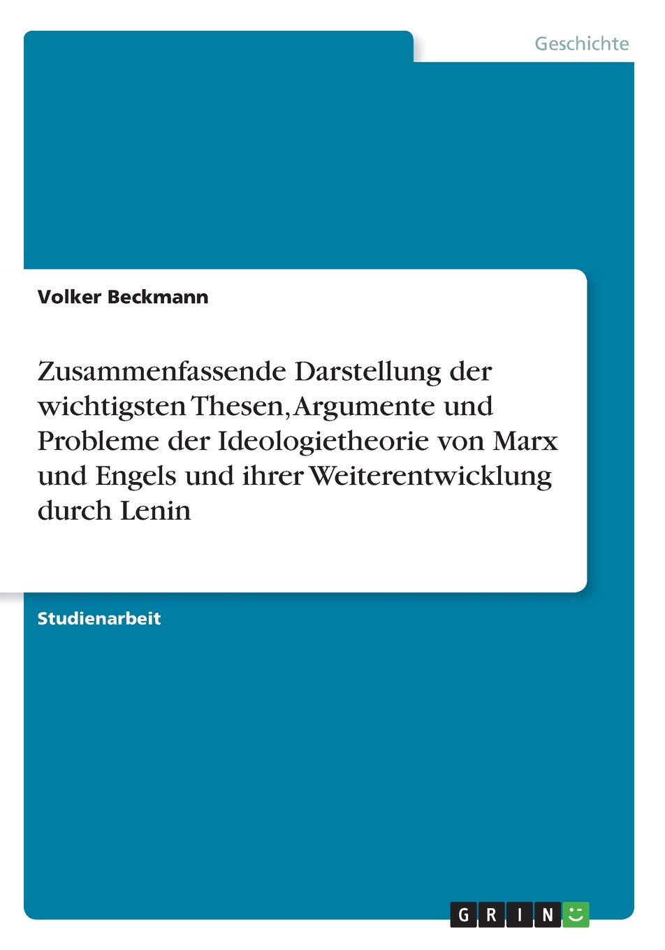 Zusammenfassende Darstellung der wichtigsten Thesen, Argumente und Probleme der Ideologietheorie von Marx und Engels und ihrer Weiterentwicklung durch Lenin