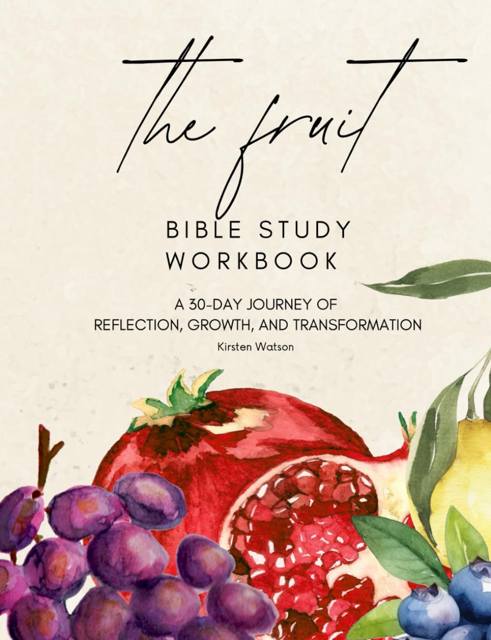 The Fruit Bible Study Workbook: A 30-Day Transformation of Reflection, Growth, & Transformation