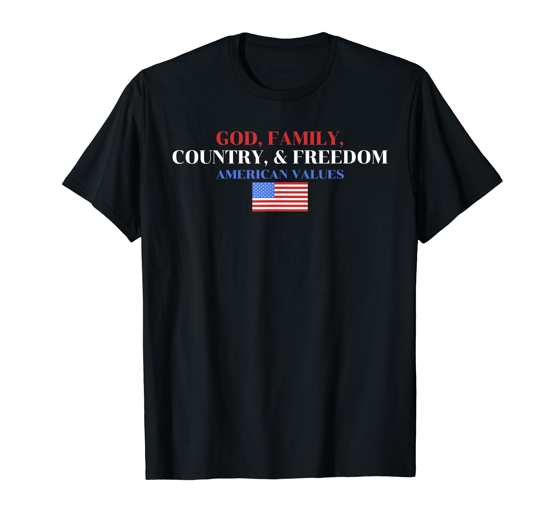 God, Family, Country, & Freedom American ValuesApparel T-Shirt