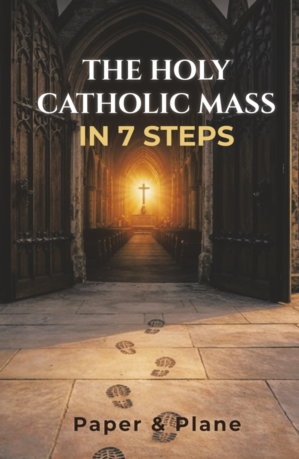 The Holy Catholic Mass in 7 Steps: A Pocket Missal for Beginners with Prayers, Catechism, and Catholicism Explained Without Overwhelm