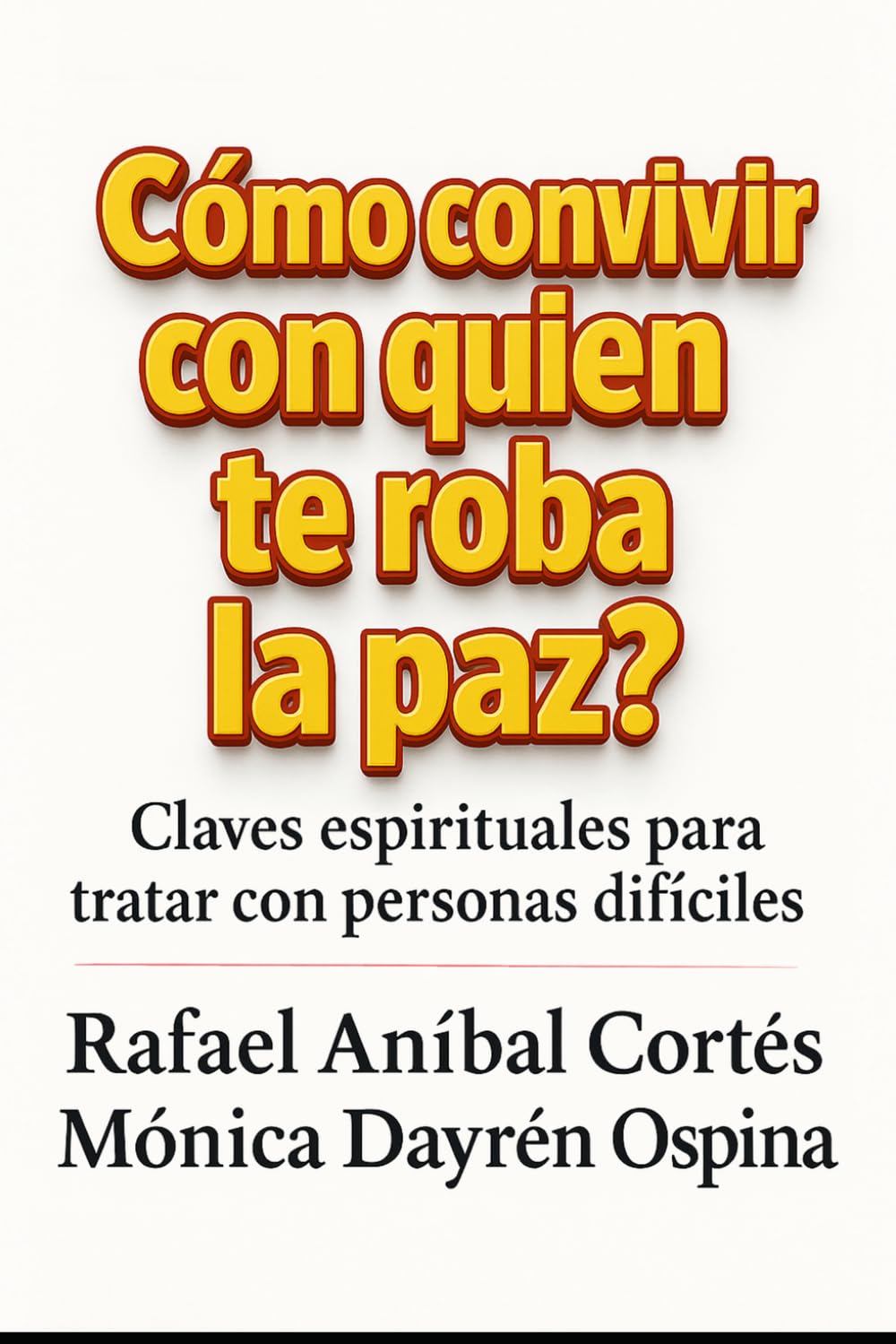 Cómo convivir con quien te roba la paz: Claves espirituales para tratar con personas difíciles