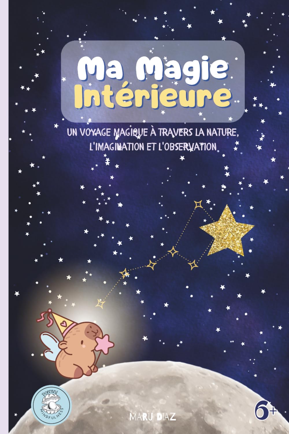 Ma Magie Intérieure: Journal de gratitude pour les enfants de 6 à 8 ans : des activités pour se reconnecter avec son corps et la nature, et apprendre ... peur et la frustration en 5 minutes par jour.