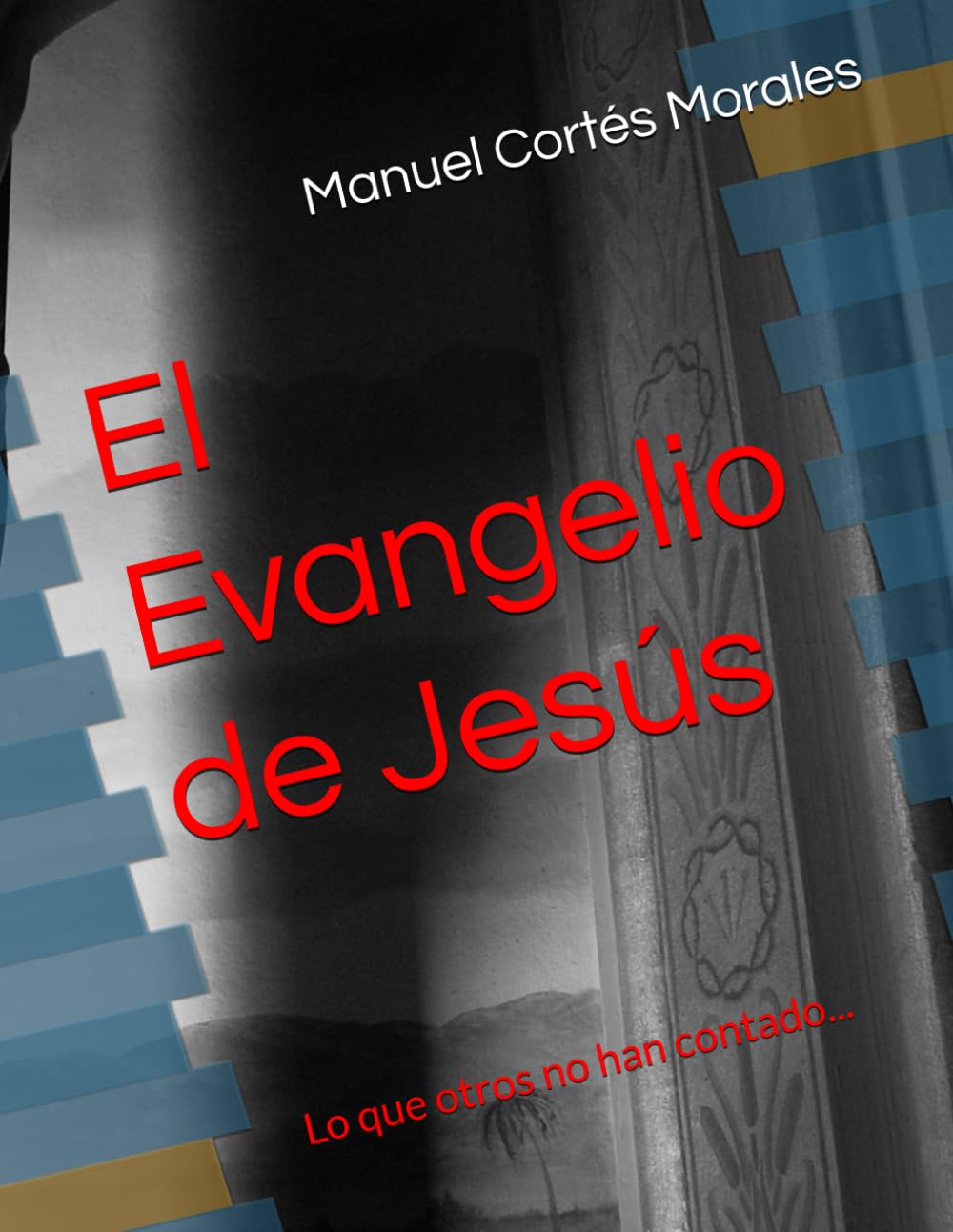El Evangelio de Jesús: Lo que otros no han contado...