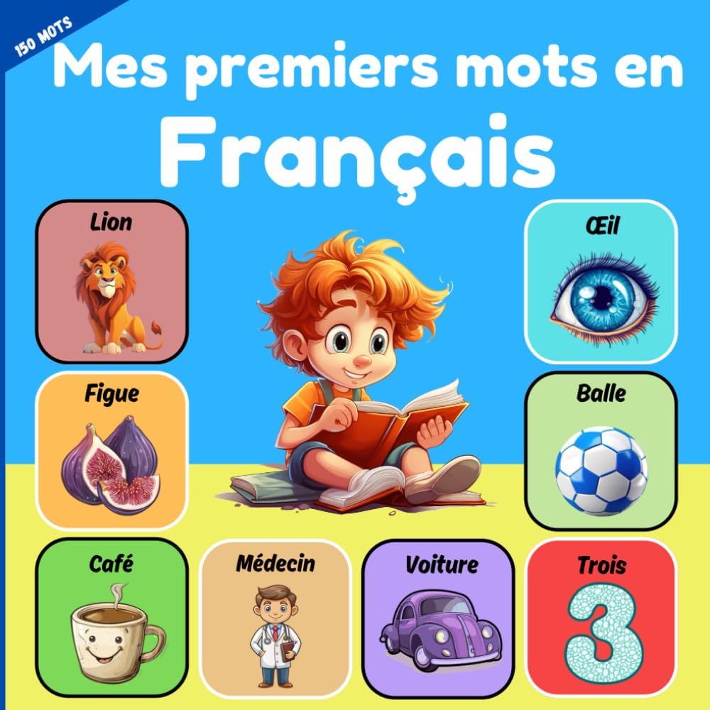 Mes premiers mots en français: Livre d'images pour l'apprentissage précoce des enfants avec des mots français. Apprentissage des langues pour les ... débutants. Plus de 150 mots. (French Edition) Paperback – August 18, 2024