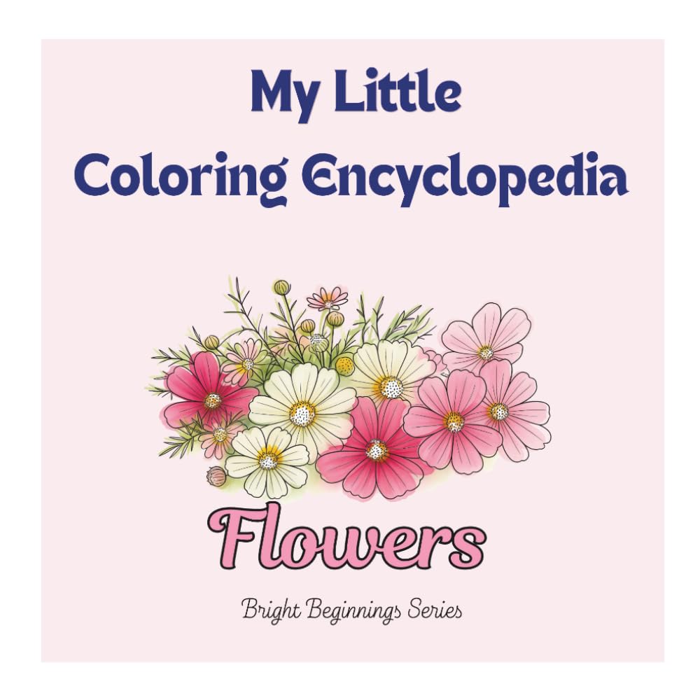 My Little Coloring Encyclopedia: Flowers: Learn and Color Beautiful Flowers – Educational Coloring Book for Kids Ages 3-6