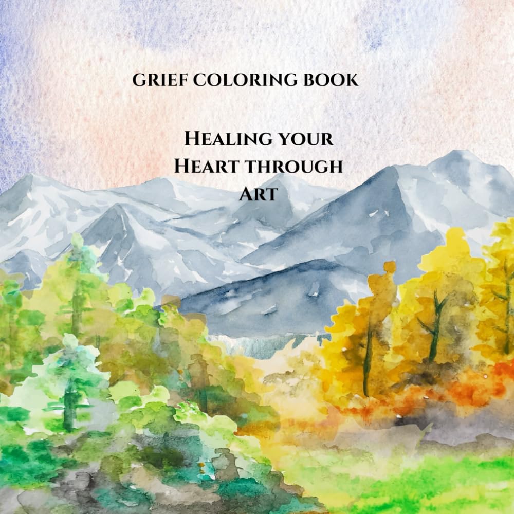 Grief Coloring Book: Healing Your Heart Through Art: A Therapeutic Coloring Book for Widows to Process their Grief and Find Comfort and Peace