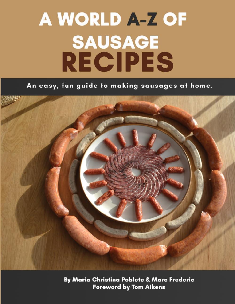 A World A-Z of Sausage Recipes: An easy, fun guide to making sausages at home.