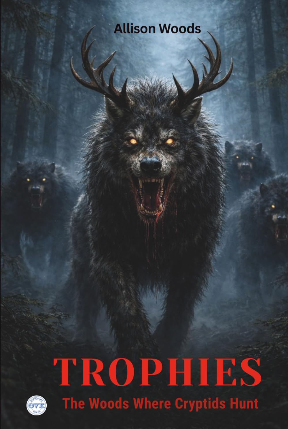 TROPHIES: The Woods Where Cryptids Hunt. A Horror Novel