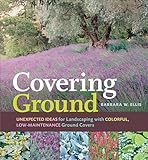 Covering Ground: Unexpected Ideas for Landscaping with Colorful, Low-Maintenance Ground Covers