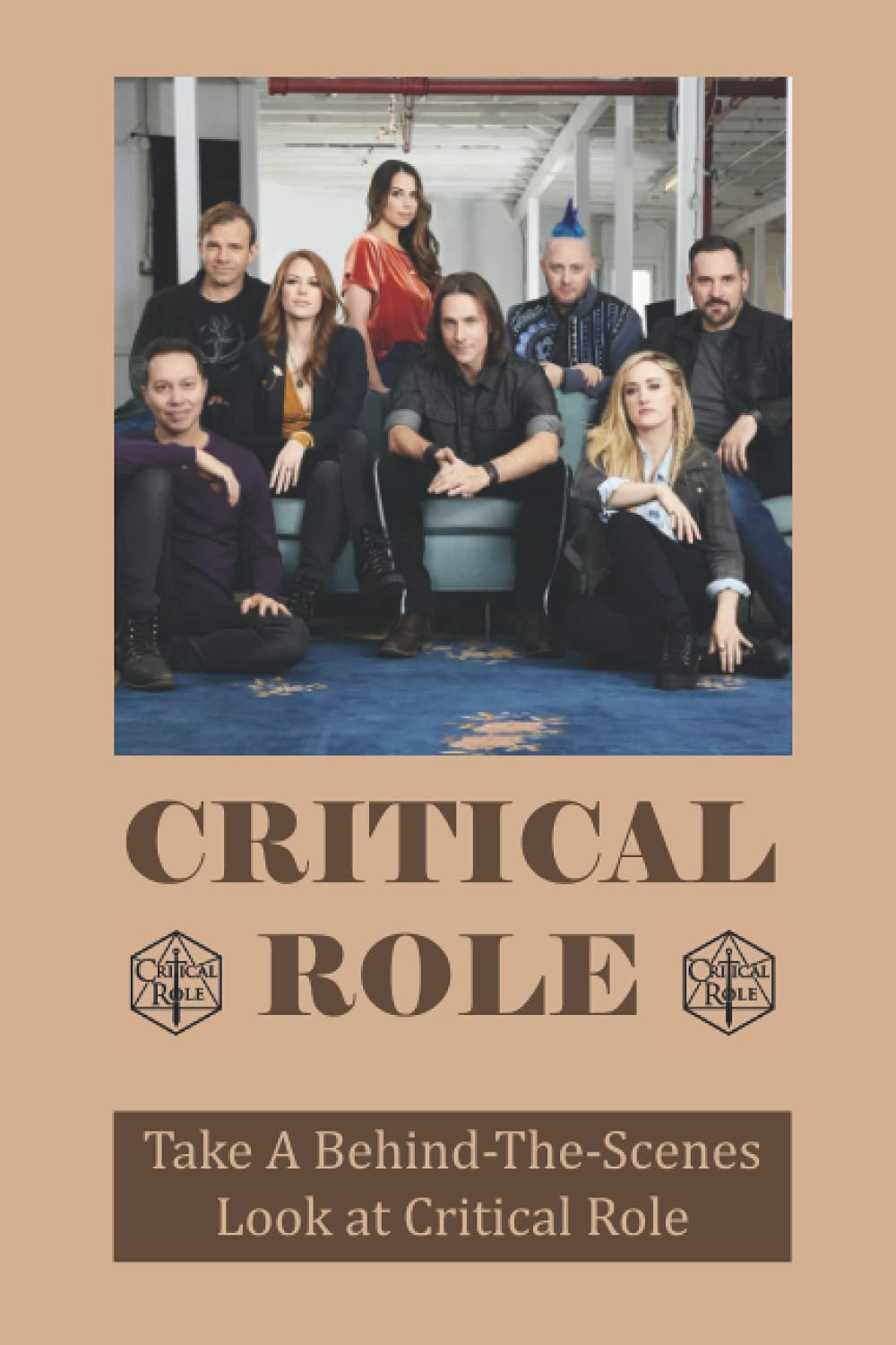 Critical Role: Take A Behind-The-Scenes Look at Critical Role: The Adventure Fantasy of Critical Role