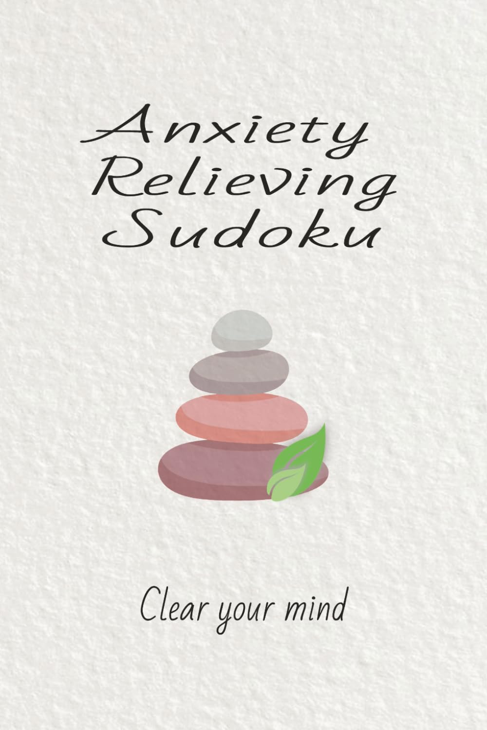 Anxiety Relieving Sudoku: Calm your mind: Calming Sudoku Puzzle Book with Gentle Affirmations | Support Focus, Relaxation, and Mental Well-Being | 6 x ... pages | 50 +Puzzles with Solutions Included